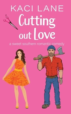 Cutting out Love: A Sweet Southern Romantic Comedy by Lane, Kaci