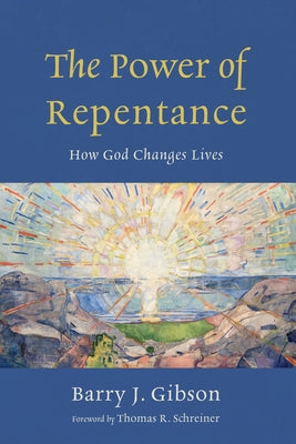 The Power of Repentance: How God Changes Lives by Gibson, Barry J.
