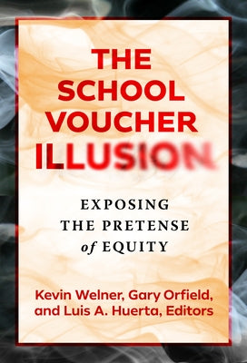 The School Voucher Illusion: Exposing the Pretense of Equity by Welner, Kevin
