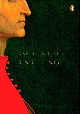 Dante: A Life by Lewis, R. W. B.