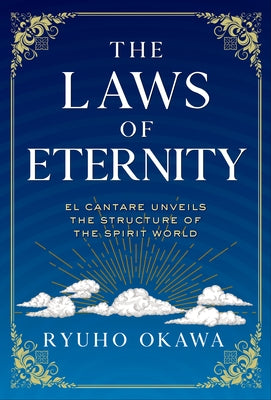 The Laws of Eternity: El Cantare Unveils the Structure of the Spirit World by Okawa, Ryuho
