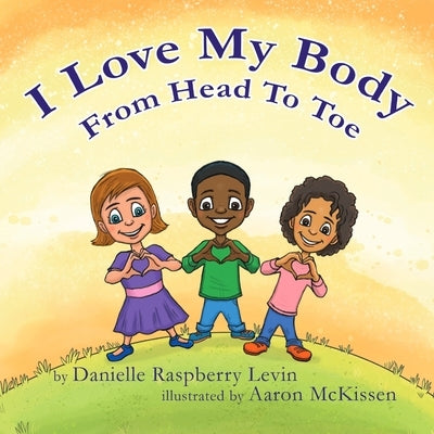 I Love My Body From Head To Toe by Levin, Danielle R.