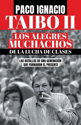 Los Alegres Muchachos de la Lucha de Clases / The Happy Guys from the Class Struggle by Taibo, Paco Ignacio II