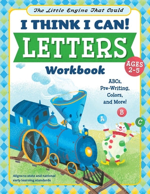 The Little Engine That Could: I Think I Can! Letters Workbook: Abcs, Pre-Writing, Colors, and More! by Blevins, Wiley