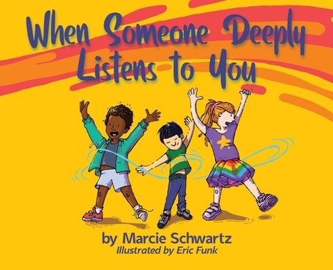 When Someone Deeply Listens to You by Schwartz, Marcie B.