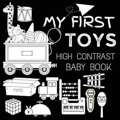 High Contrast Baby Book - Toys: My First Toys For Newborn, Babies, Infants High Contrast Baby Book of Toys Black and White Baby Book by M Borhan