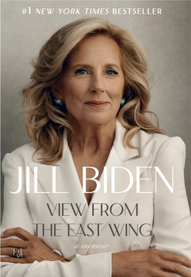 View from the East Wing: A Memoir by Biden, Jill