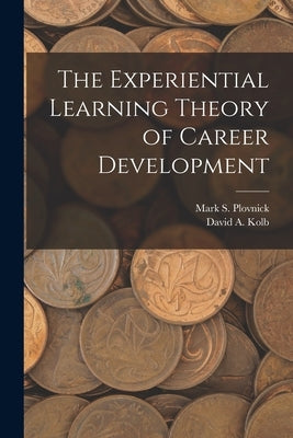 The Experiential Learning Theory of Career Development by Kolb, David a.