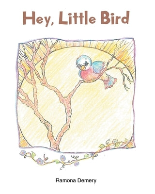 Hey, Little Bird by Demery, Ramona