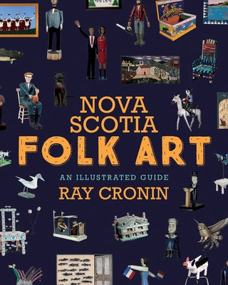 Nova Scotia Folk Art: An Illustrated Guide by Cronin, Ray