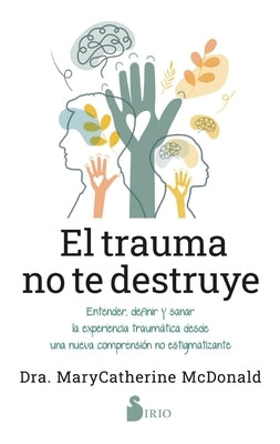 Trauma No Te Destruye, El by McDonald, Marycatherine