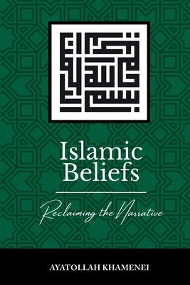 Islamic Beliefs: Reclaiming the Narrative by Khamenei, Ayatollah Sayyid Ali