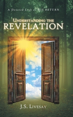 Understanding the Revelation: A Devoted Look at HIS RETURN by Livesay, J. S.