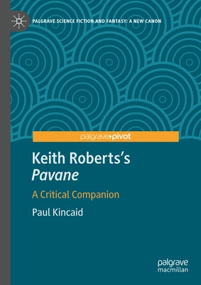 Keith Roberts's Pavane: A Critical Companion by Kincaid, Paul