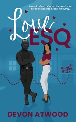 Love Esq.: An Enemies-to-Lovers Steamy Romance by Atwood, Devon
