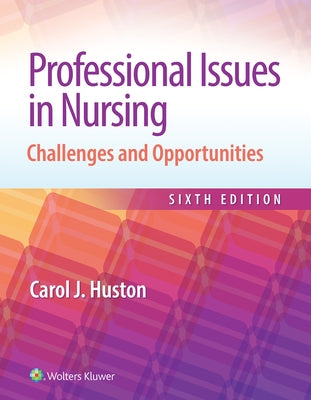 Professional Issues in Nursing: Challenges and Opportunities by Huston, Carol