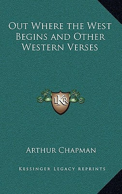 Out Where the West Begins and Other Western Verses by Chapman, Arthur