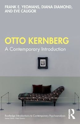 Otto Kernberg: A Contemporary Introduction by Yeomans, Frank E.