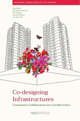 Co-designing Infrastructures: Community collaboration for liveable cities by Bell, Sarah