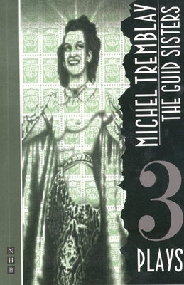 Guid Sisters: Three Plays by Tremblay, Michel