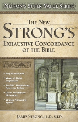 The New Strong's Exhaustive Concordance of the Bible by Strong, James