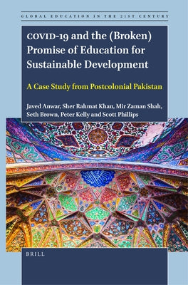 Covid-19 and the (Broken) Promise of Education for Sustainable Development: A Case Study from Postcolonial Pakistan by Anwar, Javed