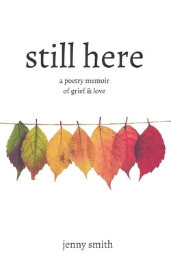 Still Here: A Poetry Memoir of Grief & Love by Bolger, Lara