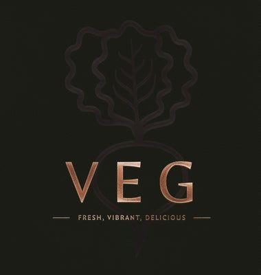 Veg: Fresh, Vibrant, Delicious by Sorkin, Laura