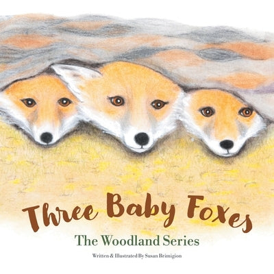 Three Baby Foxes: The Woodland Series by Brimigion, Susan