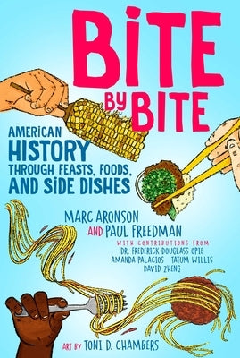 Bite by Bite: American History Through Feasts, Foods, and Side Dishes by Aronson, Marc