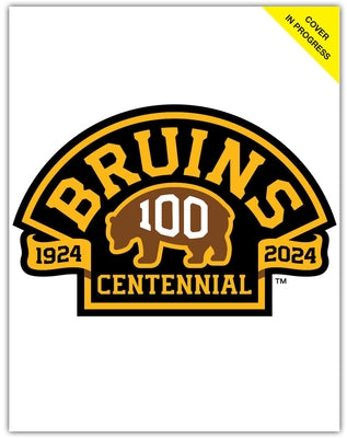 Boston Bruins: Blood, Sweat & 100 Years by 