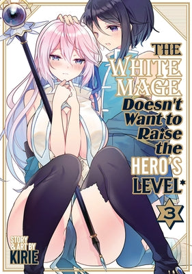 The White Mage Doesn't Want to Raise the Hero's Level Vol. 3 by Kirie