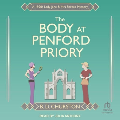 The Body at Penford Priory: A 1920s Lady Jane & Mrs Forbes Mystery by Churston, B. D.