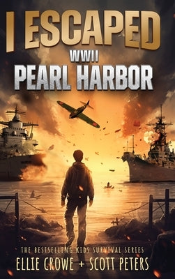 I Escaped WWII Pearl Harbor: A WW2 Book for Kids by Crowe, Ellie