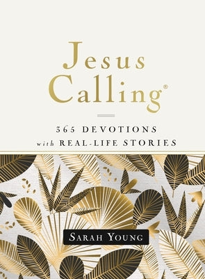 Jesus Calling, 365 Devotions with Real-Life Stories, Hardcover, with Full Scriptures: Encouragement and Reassurance for Daily Life (a 365-Day Devotion by Young, Sarah