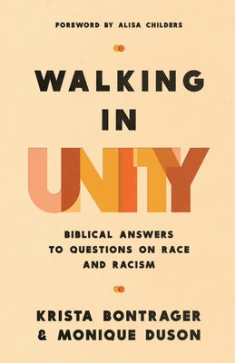 Walking in Unity: Biblical Answers to Questions on Race and Racism by Bontrager, Krista