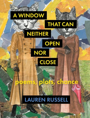 A Window That Can Neither Open Nor Close: Poems, Plots, Chance by Russell, Lauren