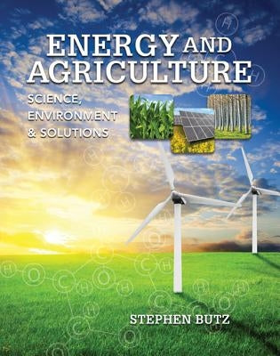 Energy and Agriculture: Science, Environment, and Solutions by Butz, Stephen
