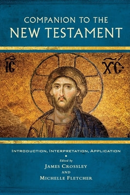 Companion to the New Testament: Introduction, Interpretation, Application by Crossley, James