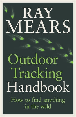 Outdoor Tracking Handbook: How to Find Anything in the Wild by Mears, Ray
