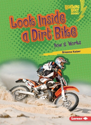 Look Inside a Dirt Bike: How It Works by Kaiser, Brianna