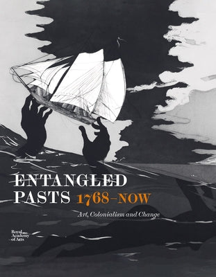 Entangled Pasts, 1768-Now: Art, Colonialism and Change by Price, Dorothy