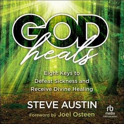 God Heals: Eight Keys to Defeat Sickness and Receive Divine Healing by Austin, Steve