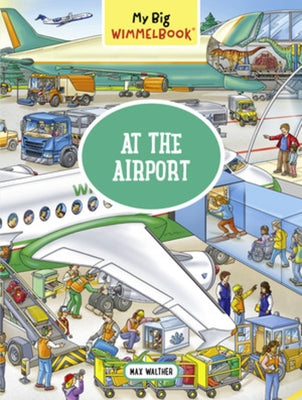 My Big Wimmelbook(r) - At the Airport: A Look-And-Find Book (Kids Tell the Story) by Walther, Max