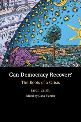 Can Democracy Recover? by Ezrahi, Yaron