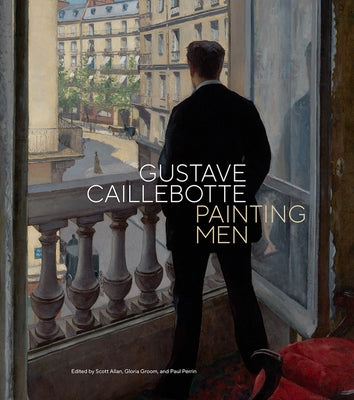 Gustave Caillebotte: Painting Men by Allan, Scott