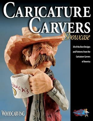 Caricature Carvers Showcase: 50 of the Best Designs and Patterns from the Caricature Carvers of America by Caricature Carvers of America