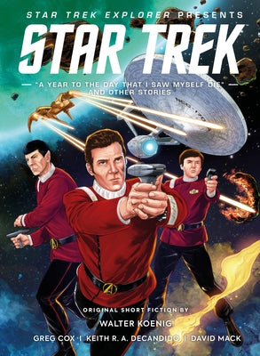 Star Trek Explorer: A Year to the Day That I Saw Myself Die and Other Stories by Koenig, Walter