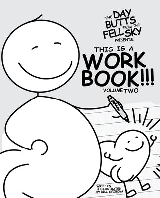 The Day Butts Fell from the Sky Presents This is a Workbook!!! Volume Two by Svoboda, Bill