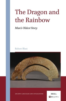 The Dragon and the Rainbow: Man's Oldest Story by Blust, Robert